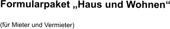 Formularpaket „Haus und Wohnen“ (für Mieter und Vermieter)
